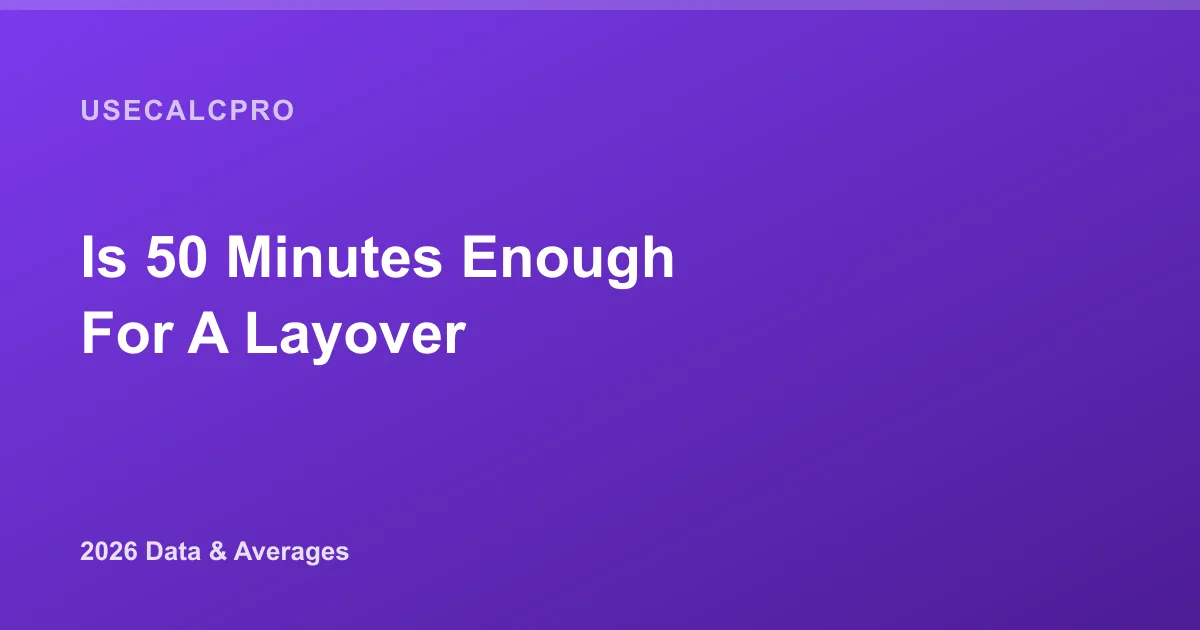 Is 50 Minutes Enough for a Layover? 2026 Connection Data