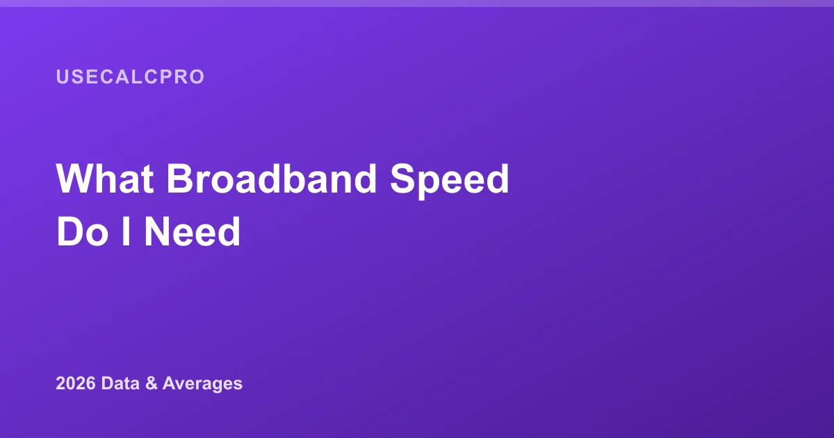 What Broadband Speed Do I Need? 2026 Speed Guide & Data
