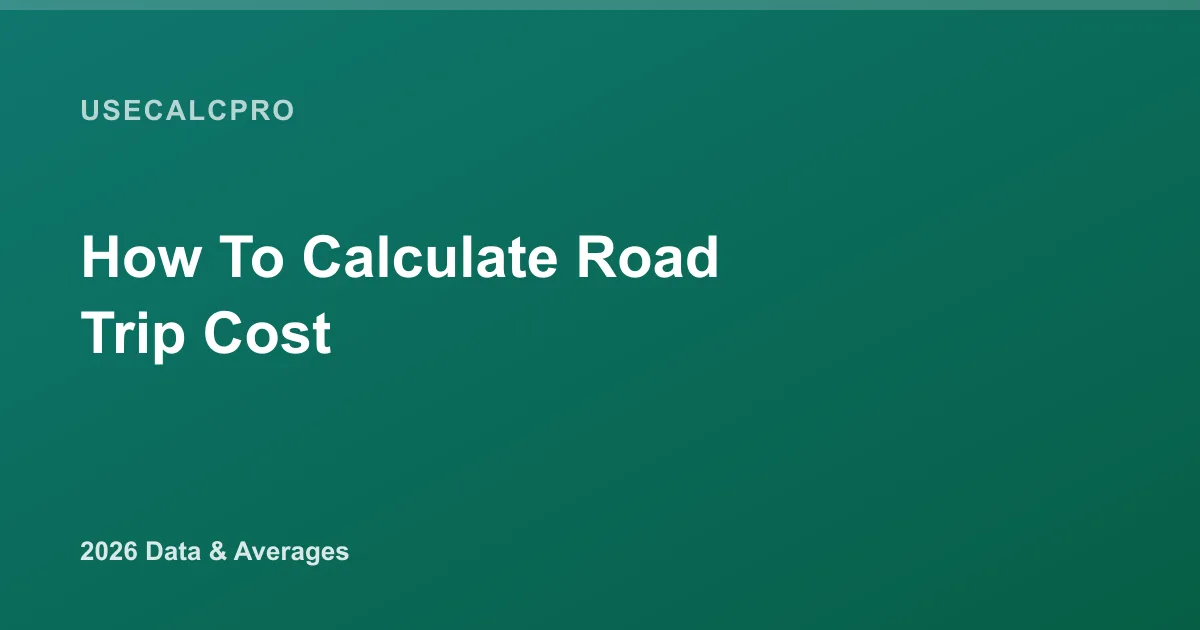 How to Calculate Road Trip Cost: 2026 Formula, Steps & Examples