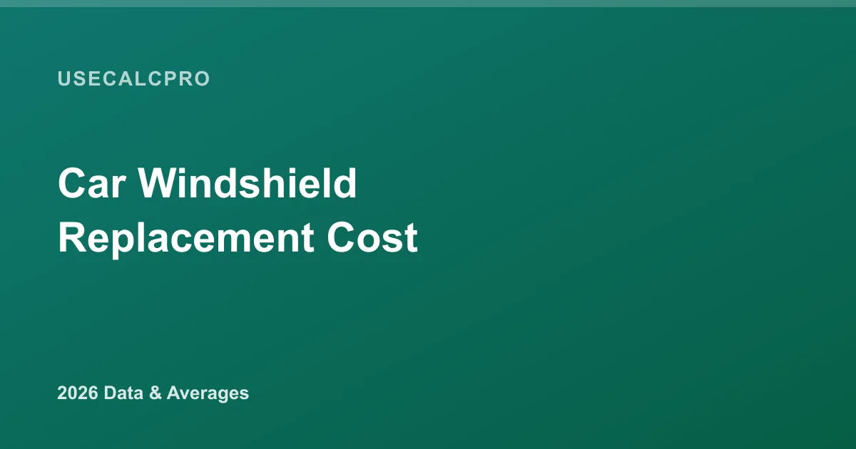 Car Windshield Replacement Cost: 2026 Estimator & Price Guide