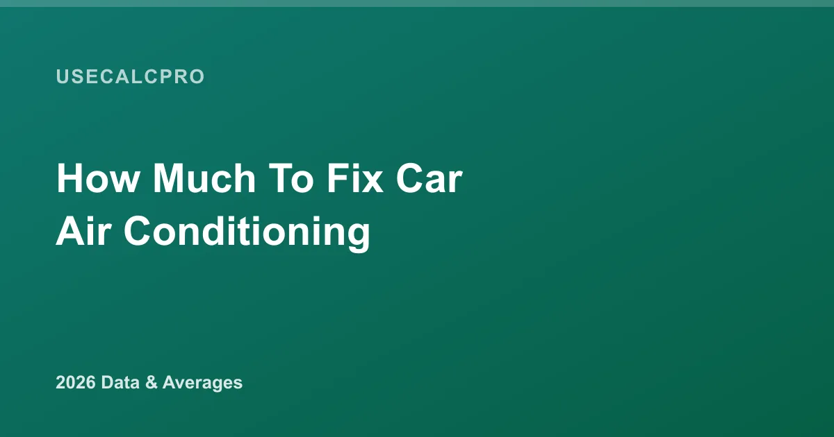 How Much Does It Cost to Fix Car Air Conditioning? 2026 Cost Data & Averages
