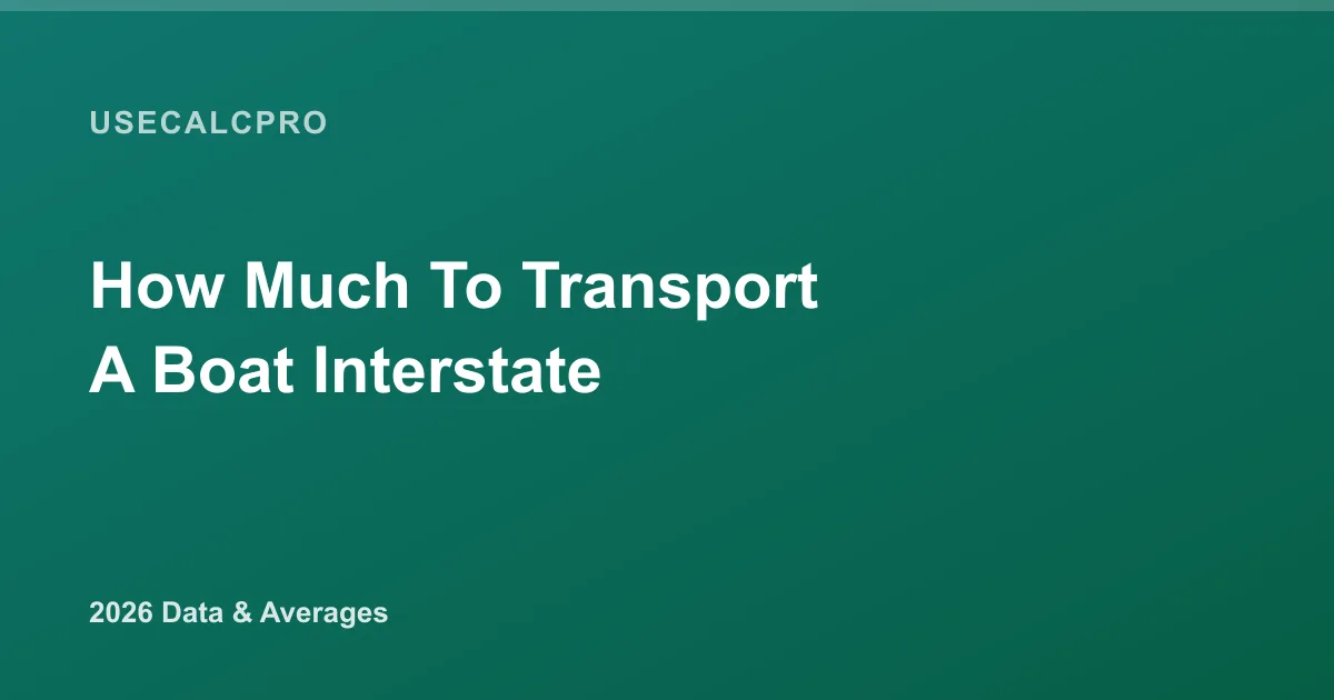 How Much Does It Cost to Transport a Boat Interstate? 2026 Cost Data & Averages